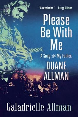 Please Be with Me: A Song for My Father, Duane Allman by Allman, Galadrielle