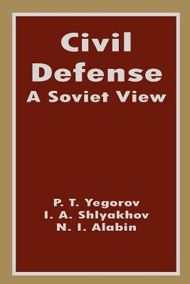 Civil Defense: A Soviet View by Yegorov, P. T.