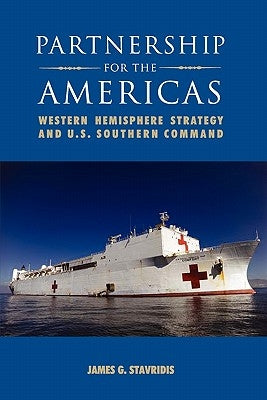 Partnership for the Americas: Western Hemisphere Strategy and U.S. Southern Command by Stavridis, James G.