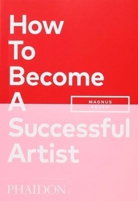 How to Become a Successful Artist by Resch, Magnus
