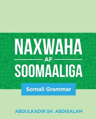 Naxwaha Af Soomaaliga: Somali Grammar by Sh Abdisalam, Abdulkadir