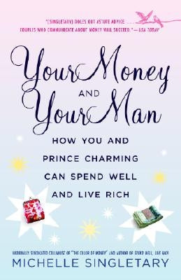 Your Money and Your Man: How You and Prince Charming Can Spend Well and Live Rich by Singletary, Michelle