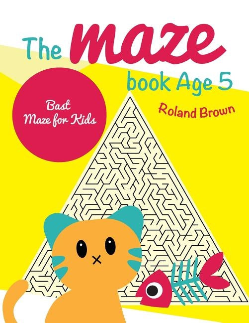 The maze book Age 5: Bast Maze for Kids by Brown, Roland