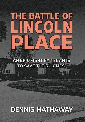 The Battle of Lincoln Place: An Epic Fight By Tenants To Save Their Homes by Hathaway, Dennis