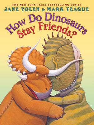 How Do Dinosaurs Stay Friends? by Yolen, Jane