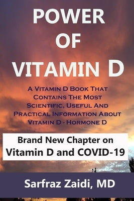 Power Of Vitamin D: A Vitamin D Book That Contains The Most Scientific, Useful And Practical Information About Vitamin D - Hormone D by Zaidi, Sarfraz