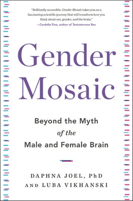 Gender Mosaic: Beyond the Myth of the Male and Female Brain by Joel, Daphna