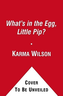 What's in the Egg, Little Pip? by Wilson, Karma