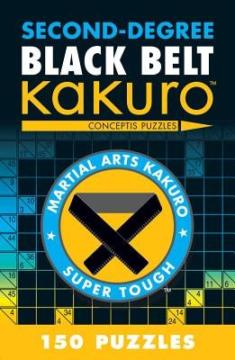 Second-Degree Black Belt Kakuro: Conceptis Puzzles by Conceptis Puzzles