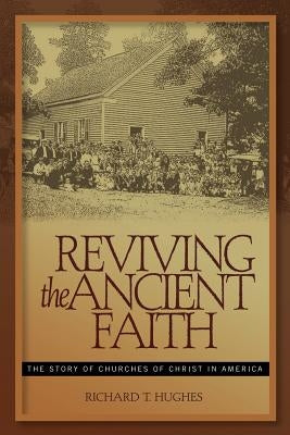 Reviving the Ancient Faith by Hughes, R.