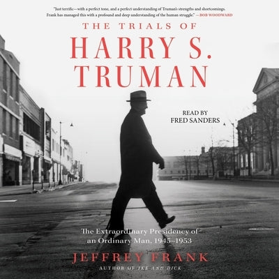 The Trials of Harry S. Truman: The Extraordinary Presidency of an Ordinary Man, 1945-1953 by Frank, Jeffrey