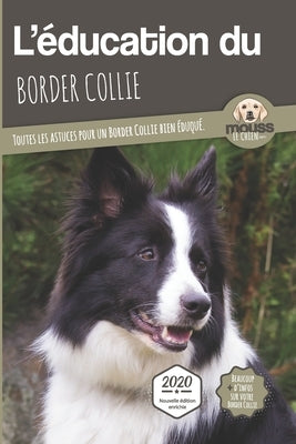 L'ÉDUCATION DU BORDER COLLIE - Edition 2020 enrichie: Toutes les astuces pour un Border Collie bien éduqué by Mova, Carre