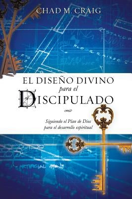 El Diseno Divino Para El Discipulado by Craig, Chad M.