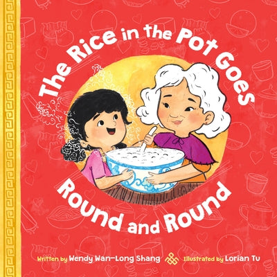 The Rice in the Pot Goes Round and Round by Shang, Wendy Wan-Long