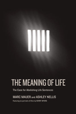 The Meaning of Life: The Case for Abolishing Life Sentences by Mauer, Marc