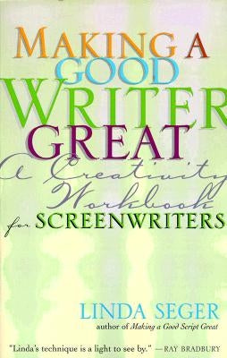 Making a Good Writer Great: A Creativity Workbook for Screenwriters by Seger, Linda