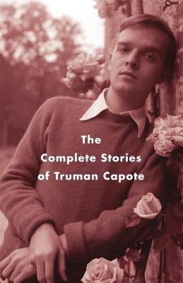 The Complete Stories of Truman Capote by Capote, Truman