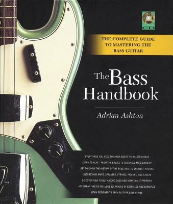 The Bass Handbook: A Complete Guide for Mastering the Bass Guitar [With Tracks 1-89] by Ashton, Adrian