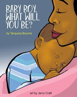 Baby Boy, What Will You Be? by Bourne, Terquoia