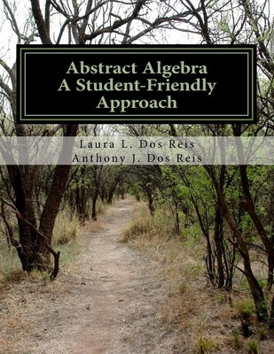 Abstract Algebra: A Student-Friendly Approach by Dos Reis, Anthony J.