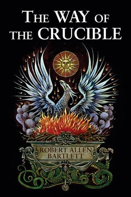 The Way of the Crucible by Bartlett, Robert Allen