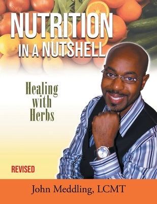 Nutrition in a Nutshell: Healing With Herbs by Meddling, John