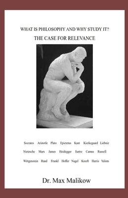 What Is Philosophy and Why Study It?: The Case for Relevance by Malikow, Max