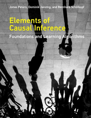 Elements of Causal Inference: Foundations and Learning Algorithms by Peters, Jonas