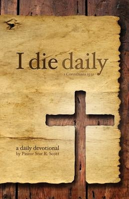 I Die Daily by Scott, Star R.