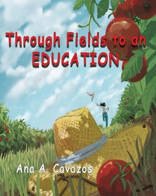 Through Fields to an Education: A Memoir by Cavazos, Ana a.