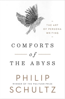 Comforts of the Abyss: The Art of Persona Writing by Schultz, Philip