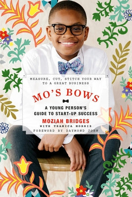 Mo's Bows: A Young Person's Guide to Start-Up Success: Measure, Cut, Stitch Your Way to a Great Business by Bridges, Moziah