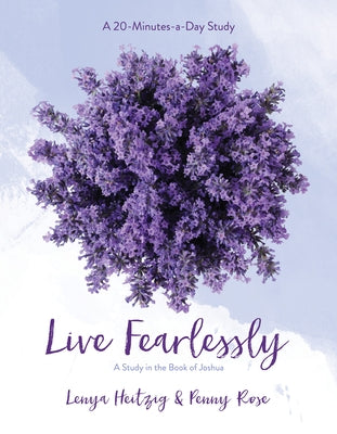 Live Fearlessly, 2: A Study in the Book of Joshua by Heitzig, Lenya