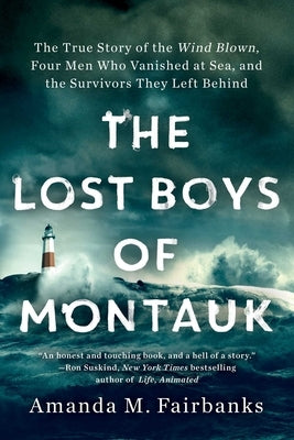 The Lost Boys of Montauk: The True Story of the Wind Blown, Four Men Who Vanished at Sea, and the Survivors They Left Behind by Fairbanks, Amanda M.