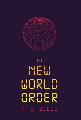 The New World Order by Wells, H. G.