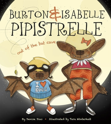 Burton & Isabelle Pipistrelle: Out of the Bat Cave by Dias, Denise