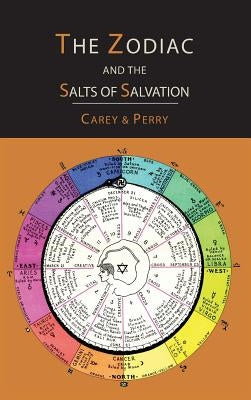 The Zodiac and the Salts of Salvation: Two Parts by Carey, George W.