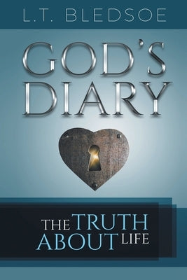 God's Diary: The Truth About Life by Bledsoe, L. T.