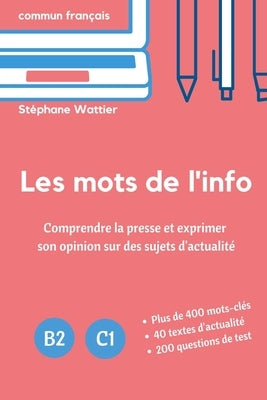 Les mots de l'info: Apprenez le vocabulaire de l'actualité (niveaux B2 et C1) by Wattier, St&#233;phane