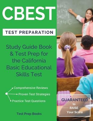 CBEST Test Preparation: Study Guide Book & Test Prep for the California Basic Educational Skills Test by Test Prep Books