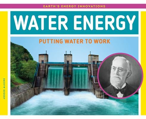 Water Energy: Putting Water to Work by Alkire, Jessie