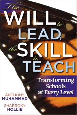 The Will to Lead, the Skill to Teach: Transforming Schools at Every Level by Muhammad, Anthony