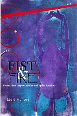 Fist & Fire: Poems that Inspire Action and Ignite Passion by Honore', Lesle'