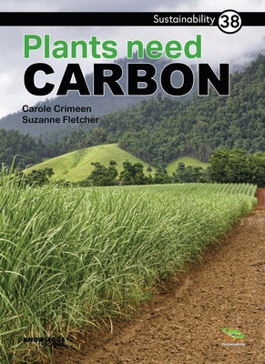 Plants Need Carbon: Book 38 by Crimeen, Carole