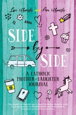 Side by Side: A Catholic Mother-Daughter Journal by Ubowski, Lori