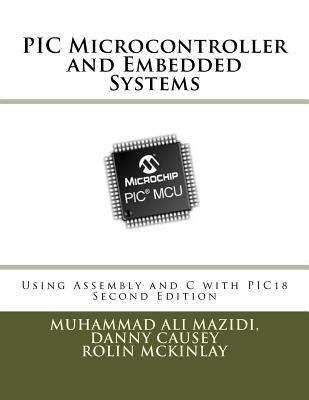 PIC Microcontroller and Embedded Systems: Using Assembly and C for PIC18 by Causey, Danny