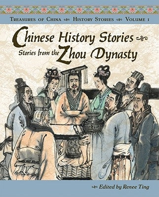 Chinese History Stories: Stories from the Zhou Dynasty, 1122-221 BC by Ting, Renee