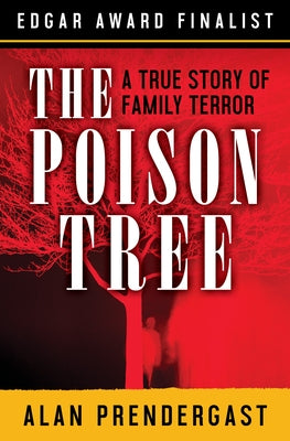 The Poison Tree: A True Story of Family Terror by Prendergast, Alan