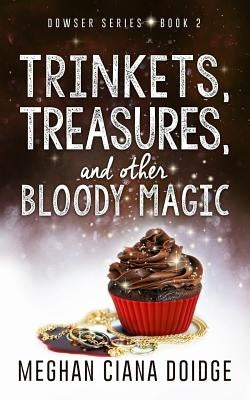 Trinkets, Treasures, and Other Bloody Magic by Doidge, Meghan Ciana