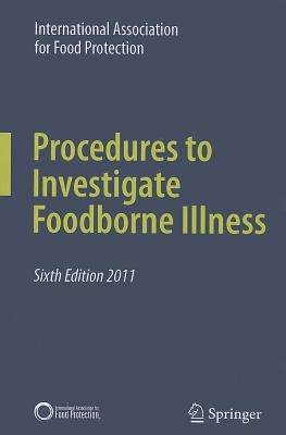 Procedures to Investigate Foodborne Illness by International Association for Food Prote
